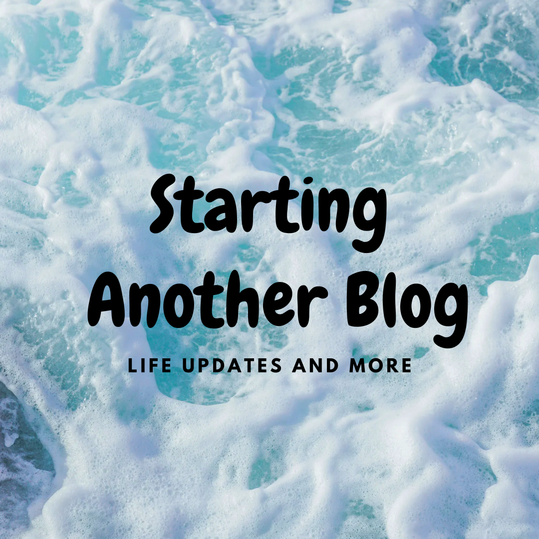 Starting Another Blog: Life Updates and More